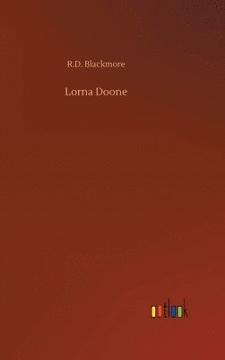 R D Blackmore, R. D. Blackmore, R.D. Blackmore - Lorna Doone, Inbunden