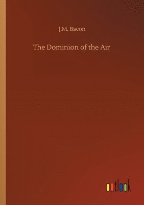 bokomslag The Dominion of the Air