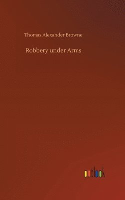 Thomas Alexander Browne - Robbery under Arms, Inbunden