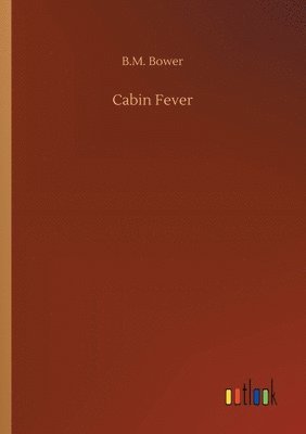 B M Bower, B. M. Bower, B.M. Bower - Cabin Fever, Häftad