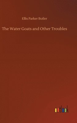 Ellis Parker Butler - Water Goats and Other Troubles, Inbunden
