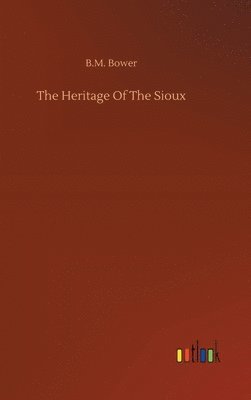 B M Bower - Heritage Of The Sioux, Inbunden