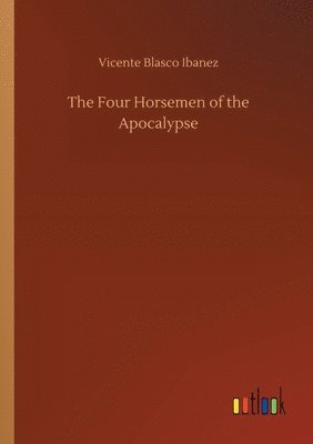 Vicente Blasco Ibanez - Four Horsemen of the Apocalypse, Häftad