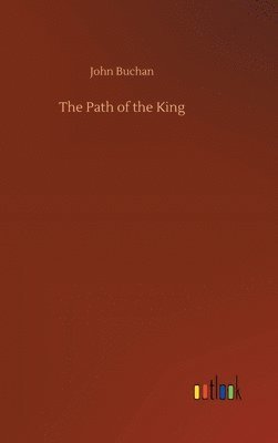John Buchan - Path of the King, Inbunden