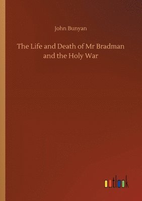 John Bunyan - Life and Death of Mr Bradman and the Holy War, Häftad
