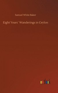 bokomslag Eight Years¿ Wanderings in Ceylon