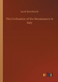 bokomslag The Civilisation of the Renaissance in Italy