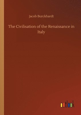 bokomslag The Civilisation of the Renaissance in Italy