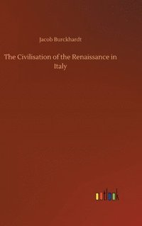 bokomslag The Civilisation of the Renaissance in Italy