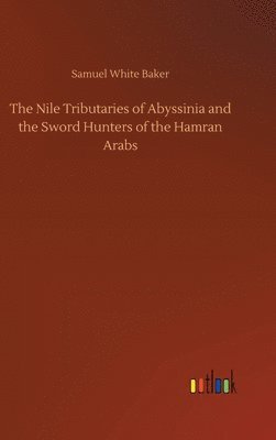 Nile Tributaries of Abyssinia and the Sword Hunters of the Hamran Arabs