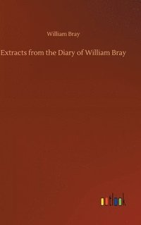 bokomslag Extracts from the Diary of William Bray