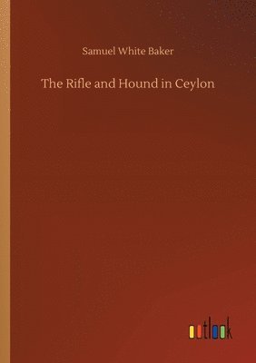 bokomslag The Rifle and Hound in Ceylon