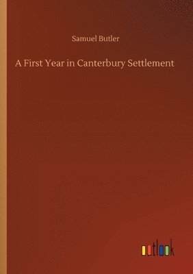 Samuel Butler - First Year in Canterbury Settlement, Häftad