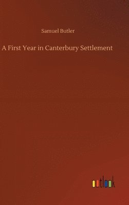 Samuel Butler - First Year in Canterbury Settlement, Inbunden