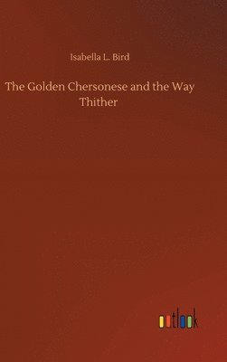 bokomslag The Golden Chersonese and the Way Thither