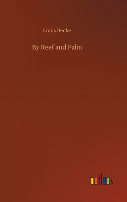 Louis Becke - By Reef and Palm, Inbunden