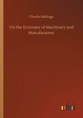 bokomslag On the Economy of Machinery and Manufactures