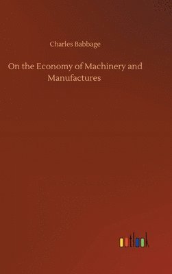 Charles Babbage - On the Economy of Machinery and Manufactures, Inbunden