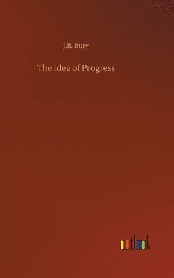 J B Bury, J. B. Bury, J.B. Bury - Idea of Progress, Inbunden