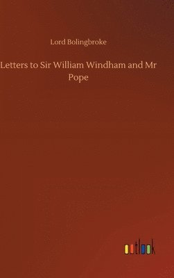 Letters to Sir William Windham and Mr Pope