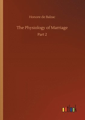 Honore De Balzac, Honore de Balzac - Physiology of Marriage, Häftad