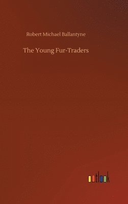 Robert Michael Ballantyne - Young Fur-Traders, Inbunden