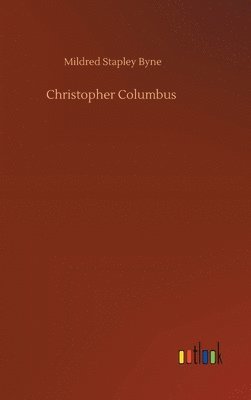 Mildred Stapley Byne - Christopher Columbus, Inbunden