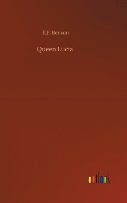 E F Benson, E. F. Benson, E.F. Benson - Queen Lucia, Inbunden
