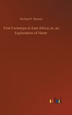 First Footsteps in East Africa; or, an Exploration of Harar