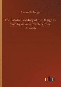 bokomslag The Babylonian Story of the Deluge as Told by Assyrian Tablets from Nineveh