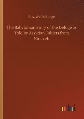 bokomslag Babylonian Story of the Deluge as Told by Assyrian Tablets from Nineveh