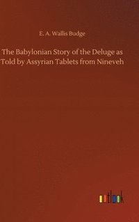 bokomslag Babylonian Story of the Deluge as Told by Assyrian Tablets from Nineveh