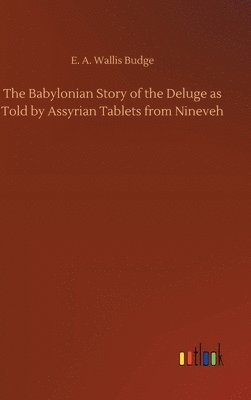 bokomslag The Babylonian Story of the Deluge as Told by Assyrian Tablets from Nineveh