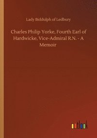bokomslag Charles Philip Yorke, Fourth Earl of Hardwicke, Vice-Admiral R.N. - A Memoir