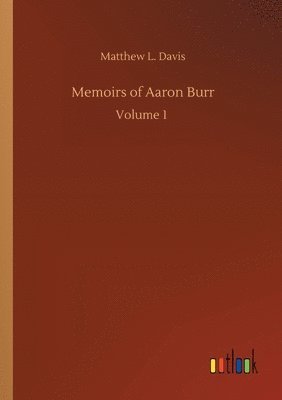 Memoirs of Aaron Burr 1