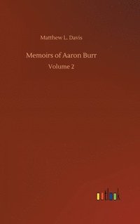 bokomslag Memoirs of Aaron Burr