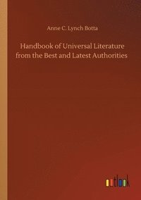 bokomslag Handbook of Universal Literature from the Best and Latest Authorities