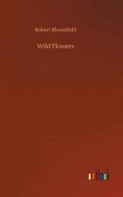Robert Bloomfield - Wild Flowers, Inbunden