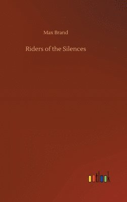 Max Brand - Riders of the Silences, Inbunden