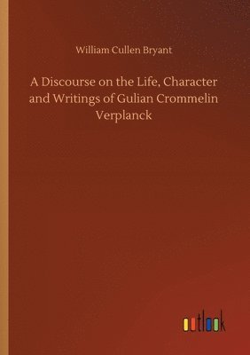 A Discourse on the Life, Character and Writings of Gulian Crommelin Verplanck 1