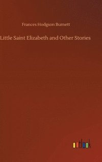 bokomslag Little Saint Elizabeth and Other Stories