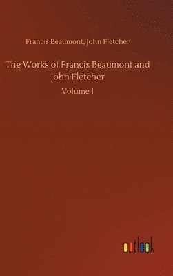 bokomslag The Works of Francis Beaumont and John Fletcher