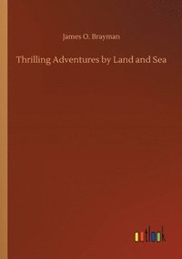 bokomslag Thrilling Adventures by Land and Sea