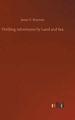 bokomslag Thrilling Adventures by Land and Sea