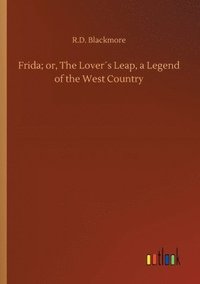 bokomslag Frida; or, The Lover¿s Leap, a Legend of the West Country