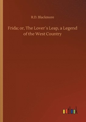 bokomslag Frida; or, The Lover¿s Leap, a Legend of the West Country