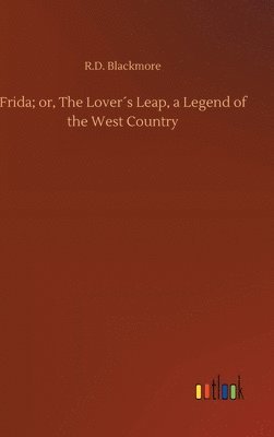Frida; or, The Lover¿s Leap, a Legend of the West Country 1