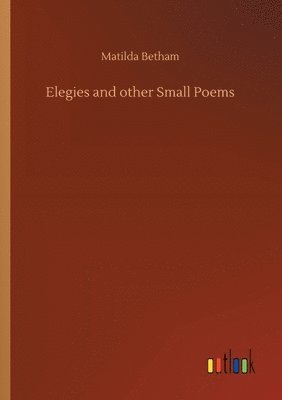 Elegies and other Small Poems