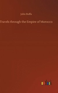 bokomslag Travels through the Empire of Morocco