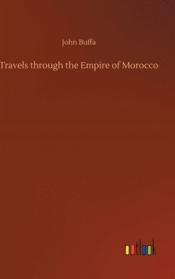 bokomslag Travels through the Empire of Morocco